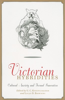 Victorian Hybridities: Cultural Anxiety and Formal Innovation - Knoepflmacher, U C (Editor), and Browning, Logan D (Editor)