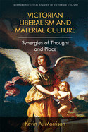 Victorian Liberalism and Material Culture: Synergies of Thought and Place