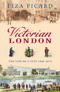 Victorian London: The Life of a City 1840-1870