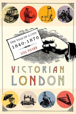 Victorian London: The Tale of a City 1840-1870 - Picard, Liza