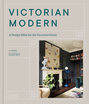 Victorian Modern: A Design Bible for the Victorian Home - Leevers, Jo, and Smith, Rachael (Photographer)