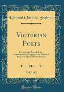 Victorian Poets, Vol. 2 of 2: Revised, and Extended, by a Supplementary Chapter, to the Fifteenth Year of the Period Under Review (Classic Reprint)