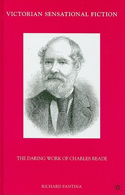 Victorian Sensational Fiction: The Daring Work of Charles Reade - Fantina, R