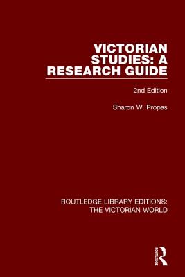 Victorian Studies: A Research Guide - Propas, Sharon