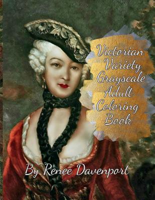 Victorian Variety Grayscale Adult Coloring Book: 28 Bonus Special Effects Coloring Pages Plus 12 Surprise Coloring Pages - Davenport, Renee