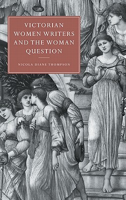 Victorian Women Writers and the Woman Question - Thompson, Nicola Diane (Editor)