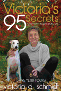 Victoria's 95 Secrets: To a Happy, Healthy, Long Life