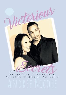 Victorious Secrets: Unveiling a Couple's Passion and Quest to Love - Nicole, Andree