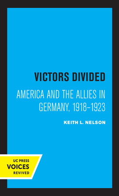 Victors Divided: America and the Allies in Germany, 1918-1923 - Nelson, Keith L