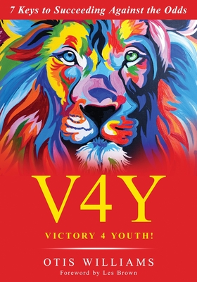 Victory 4 Youth!: 7 Keys to Succeeding Against the Odds - Williams, Otis, and Brown, Les (Foreword by)