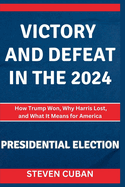 Victory and Defeat in the 2024 Presidential Election: How Trump Won, Why Harris Lost, and What It Means for America