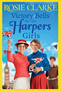 Victory Bells For The Harpers Girls: A wartime historical saga from Rosie Clarke