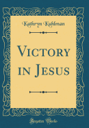 Victory in Jesus (Classic Reprint)