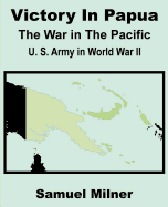 Victory in Papua: United States Army in World War II - The War in the Pacific