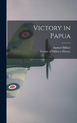 Victory in Papua - Milner, Samuel, and Center of Military History (Creator)