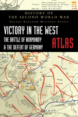 Victory in the West Atlas: The Battle of Normandy & the Defeat of Germany - Ellis, Major L F