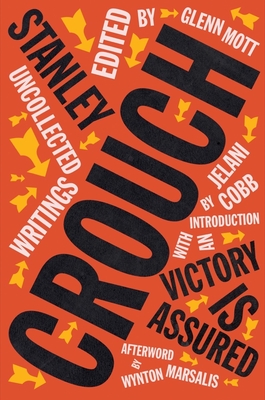 Victory Is Assured: Uncollected Writings of Stanley Crouch - Crouch, Stanley, and Mott, Glenn (Editor), and Cobb, Jelani (Introduction by)