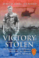 Victory Stolen: The Perspectives of a Helicopter Pilot on the Tet Offensive and Its Aftermath