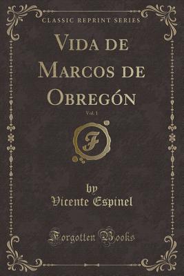 Vida de Marcos de Obregon, Vol. 1 (Classic Reprint) - Espinel, Vicente