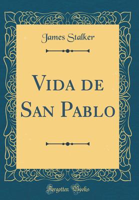 Vida de San Pablo (Classic Reprint) - Stalker, James, Rev.