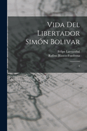 Vida del libertador Simn Bolivar: 1