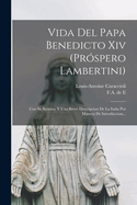 Vida Del Papa Benedicto Xiv (prspero Lambertini): Con Su Retrato, Y Una Breve Descripcion De La Italia Por Manera De Introduccion...