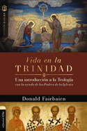 Vida En La Trinidad: Una Introduccin a la Teologa Con La Ayuda de Los Padres de la Iglesia