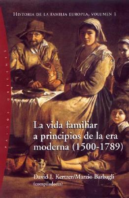 Vida Familiar a Principios de La Era Moderna 1500-1789, La - Historia de La Familia Europea 1 - Kertzer, David I, Professor