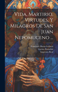 Vida, Martirio, Virtudes, y Milagros de San Juan Nepomuceno ...