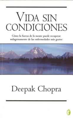 Vida Sin Condiciones - Chopra, Deepak, Dr.