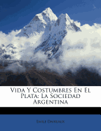 Vida y Costumbres En El Plata: La Sociedad Argentina