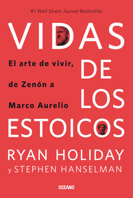 Vidas de Los Estoicos.: El Arte de Vivir, de Zen?n a Marco Aurelio - Holiday, Ryan, and Hanselman, Stephen