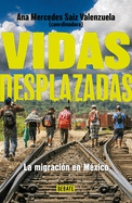 Vidas Desplazadas: La Migracin En Mxico / Displaced Lives. the History of Migr Ation in Mexico