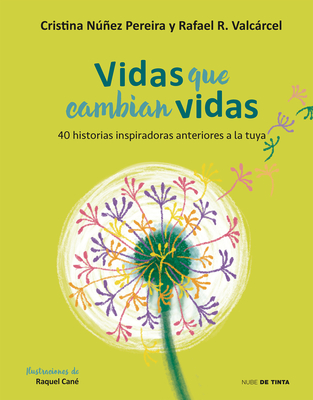 Vidas Que Cambian Vidas: 40 Historias Inspiradoras Anteriores a la Tuya / Lives That Change Other Lives: 40 Inspiring Stories That Came Before You - Nuez, Cristina