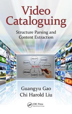 Video Cataloguing: Structure Parsing and Content Extraction - Gao, Guangyu, and Liu, Chi Harold