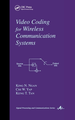 Video Coding for Wireless Communication Systems - Ngan, King N, and Yap, Chi W, and Tan, Keng T