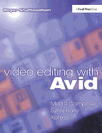 Video Editing with Avid: Media Composer, Symphony, Xpress