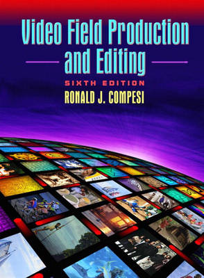 Video Field Production and Editing - Compesi, Ronald J