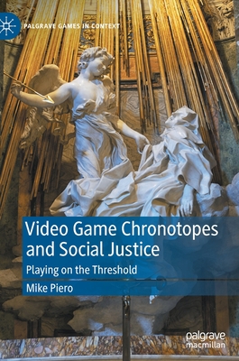 Video Game Chronotopes and Social Justice: Playing on the Threshold - Piero, Mike