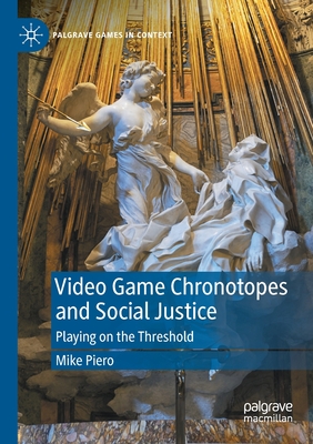 Video Game Chronotopes and Social Justice: Playing on the Threshold - Piero, Mike