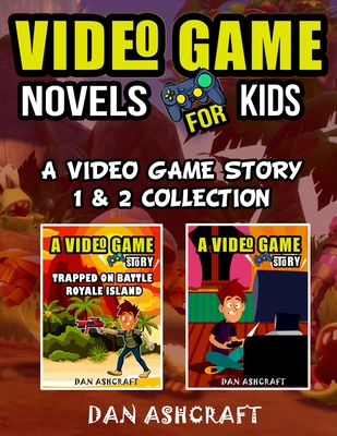 Video Game Novels for kids - 2 In 1 Bundle!: A Video Game Story 1 & 2 Collection - Ashcraft, Dan