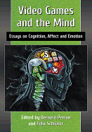 Video Games and the Mind: Essays on Cognition, Affect and Emotion