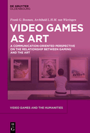 Video Games as Art: A Communication-Oriented Perspective on the Relationship Between Gaming and the Art