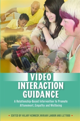 Video Interaction Guidance: A Relationship-Based Intervention to Promote Attunement, Empathy and Wellbeing - Silhnov, Katerina (Contributions by), and Cave, Ruth (Contributions by), and Fukkink, Rubin (Contributions by)