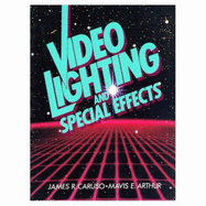 Video Lighting and Special Effects - Caruso, James R, and Arthur, Mavis E