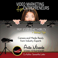 Video Marketing for Entrepreneurs: From Selfie to Network TV + Bonus Tips (Color Version)