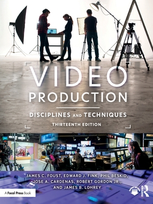 Video Production: Disciplines and Techniques - Foust, James C, and Fink, Edward J, and Beskid, Phil