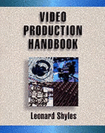 Video Production Handbook - Shyles, Leonard, and Shyles, and Leonard Shyles