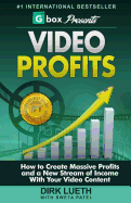 Video Profits: How to Create Massive Profits and a New Stream of Income With Your Video Content