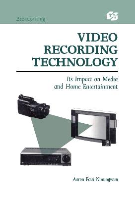 Video Recording Technology: Its Impact on Media and Home Entertainment - Nmungwun, Aaron Foisi